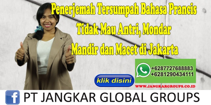 Penerjemah Tersumpah Bahasa Prancis Tidak Mau Antri, Mondar Mandir dan Macet di Jakarta