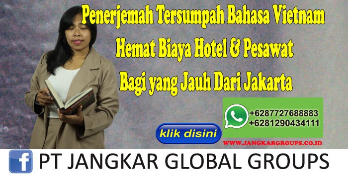 Penerjemah Tersumpah Bahasa Vietnam Hemat Biaya Hotel & Pesawat Bagi yang Jauh Dari Jakarta