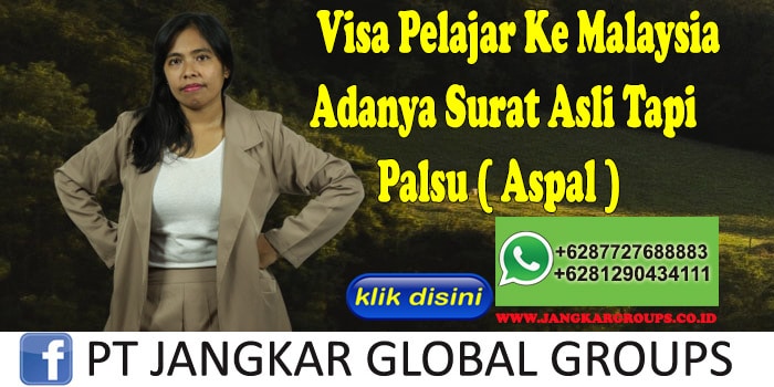 Visa Pelajar Ke Malaysia Adanya Surat Asli Tapi Palsu ( Aspal )
