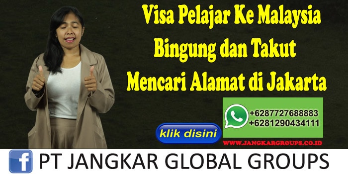 Visa Pelajar Ke Malaysia Bingung dan Takut Mencari Alamat di Jakarta