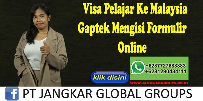 Visa Pelajar Ke Malaysia Gaptek Mengisi Formulir Online