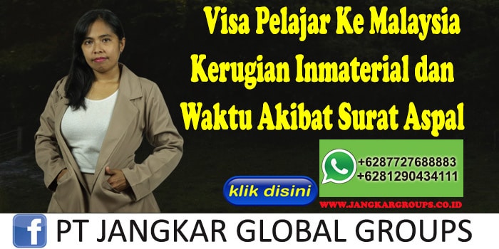 Visa Pelajar Ke Malaysia Kerugian Inmaterial dan Waktu Akibat Surat Aspal