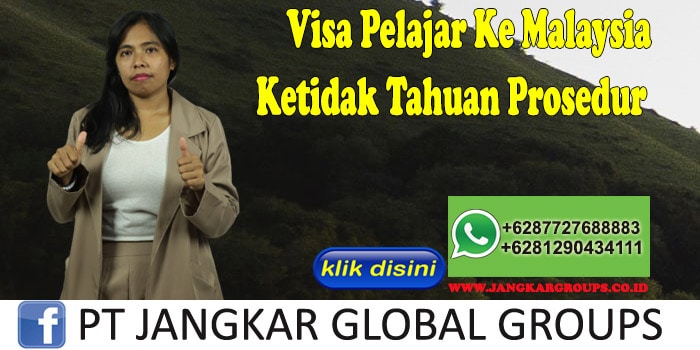 Visa Pelajar Ke Malaysia Ketidak Tahuan Prosedur
