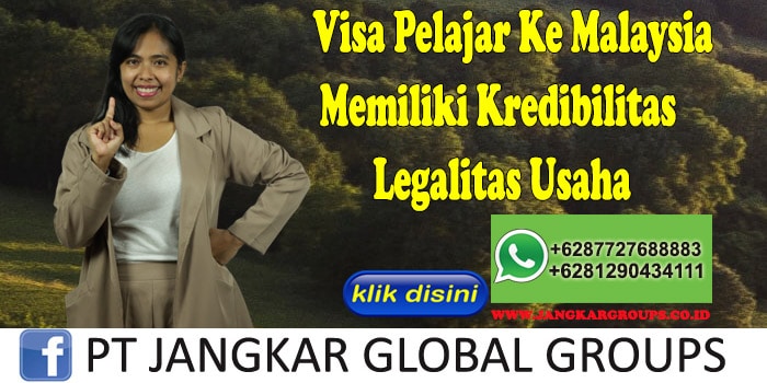 Visa Pelajar Ke Malaysia Memiliki Kredibilitas Legalitas Usaha