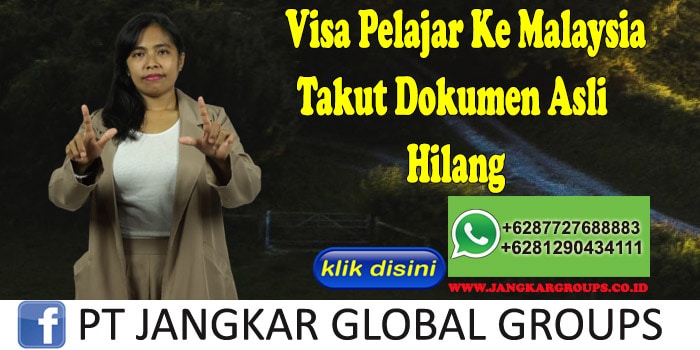 Visa Pelajar Ke Malaysia Takut Dokumen Asli Hilang