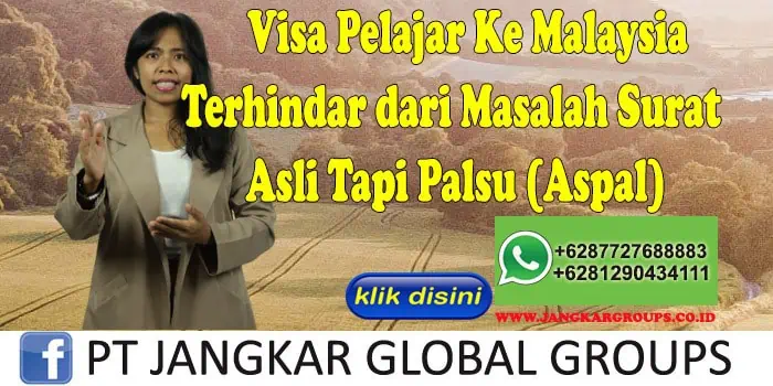 Visa Pelajar Ke Malaysia Terhindar dari Masalah Surat Asli Tapi Palsu (Aspal)
