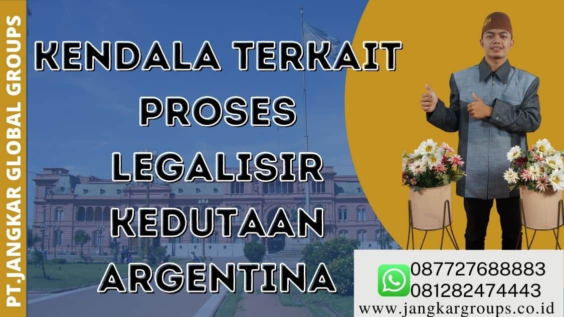 kendala terkait proses Jasa Legalisir Kedutaan Argentina