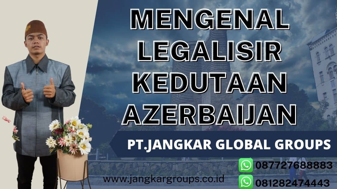 mengenal legalisir kedutaan azerbaijan