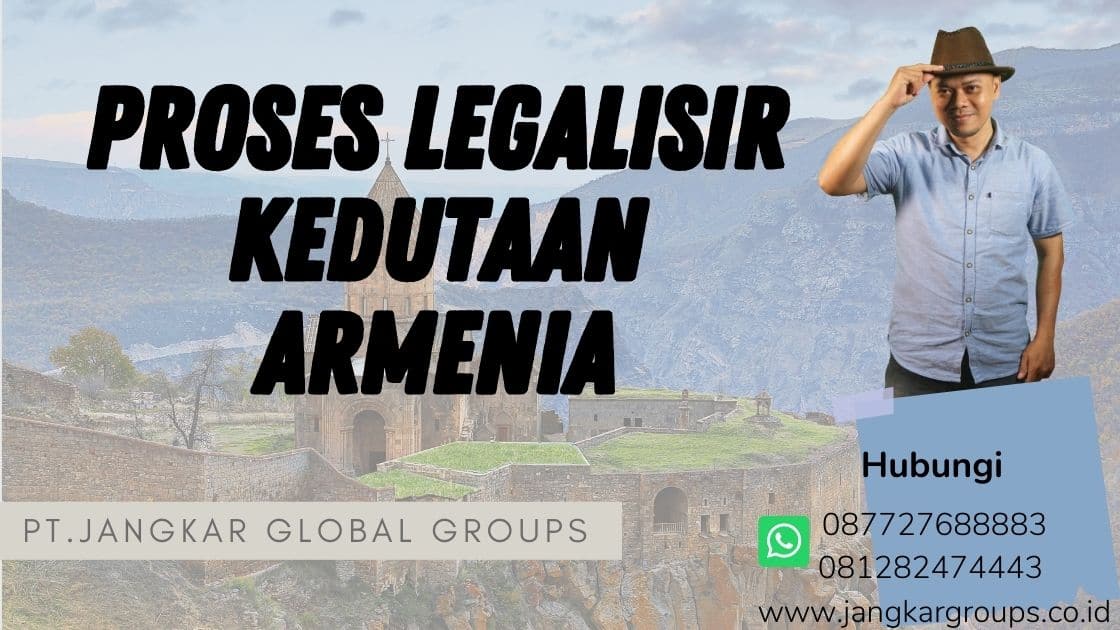proses legalisir kedutaan Armenia,Jasa legalisir kedutaan Armenia