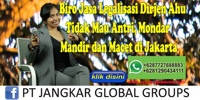 Biro Jasa Legalisasi Dirjen Ahu Tidak Mau Antri, Mondar Mandir dan Macet di Jakarta