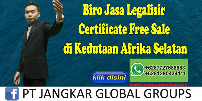Biro Jasa Legalisir Certificate Free Sale di Kedutaan Afrika Selatan