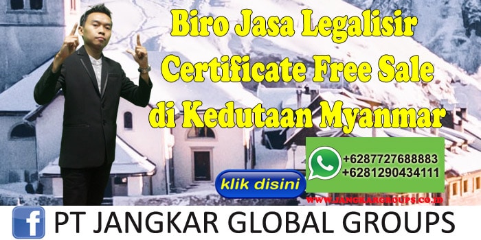 Biro Jasa Legalisir Certificate Free Sale di Kedutaan Myanmar