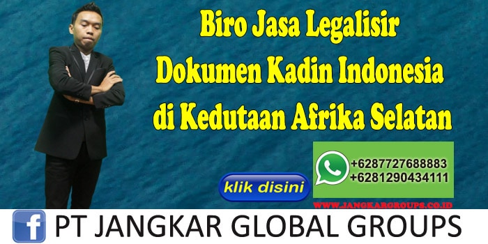 Biro Jasa Legalisir Dokumen Kadin Indonesia di Kedutaan Afrika Selatan