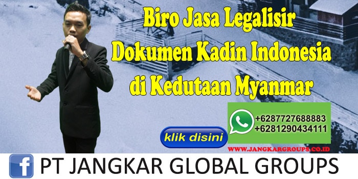 Biro Jasa Legalisir Dokumen Kadin Indonesia di Kedutaan Myanmar