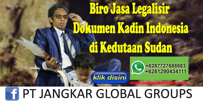 Biro Jasa Legalisir Dokumen Kadin Indonesia di Kedutaan Sudan