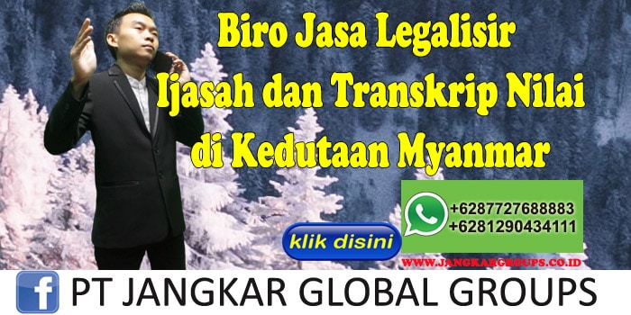 Biro Jasa Legalisir Ijasah dan Transkrip Nilai di Kedutaan Myanmar