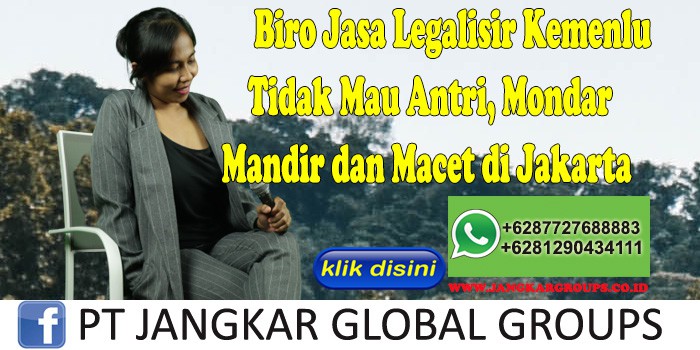 Biro Jasa Legalisir Kemenlu Tidak Mau Antri, Mondar Mandir dan Macet di Jakarta
