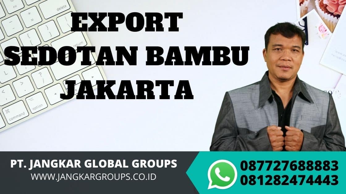 EXPORT SEDOTAN BAMBU JAKARTA