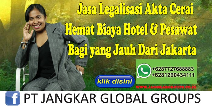 Jasa Legalisasi Akta Cerai Hemat Biaya Hotel & Pesawat Bagi yang Jauh Dari Jakarta