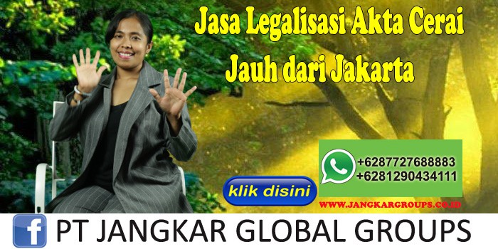 Jasa Legalisasi Akta Cerai Jauh dari Jakarta