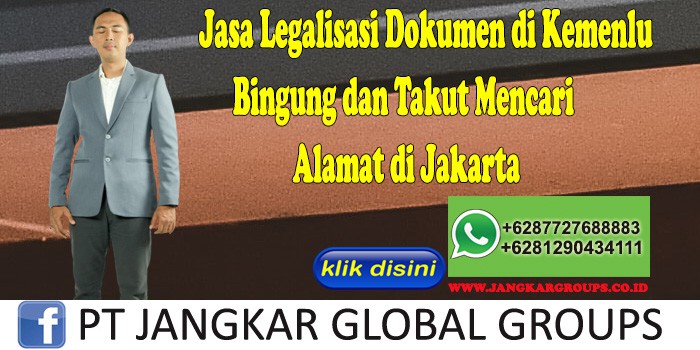 Jasa Legalisasi Dokumen di Kemenlu Bingung dan Takut Mencari Alamat di Jakarta