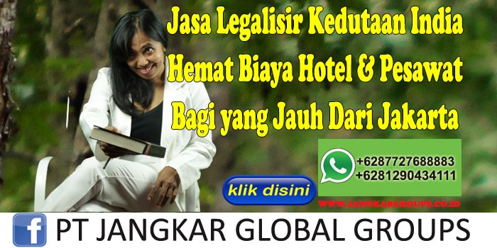 Jasa Legalisir Kedutaan India Hemat Biaya Hotel & Pesawat Bagi yang Jauh Dari Jakarta