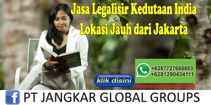 Jasa Legalisir Kedutaan India Lokasi Jauh dari Jakarta