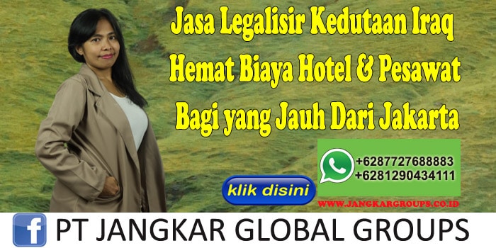 Jasa Legalisir Kedutaan Iraq Hemat Biaya Hotel & Pesawat Bagi yang Jauh Dari Jakarta