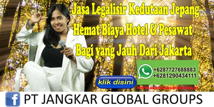 Jasa Legalisir Kedutaan Jepang Hemat Biaya Hotel & Pesawat Bagi yang Jauh Dari Jakarta