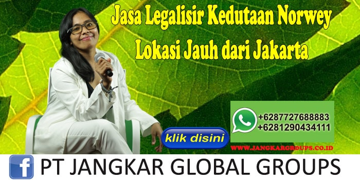 Jasa Legalisir Kedutaan Norwey Lokasi Jauh dari Jakarta