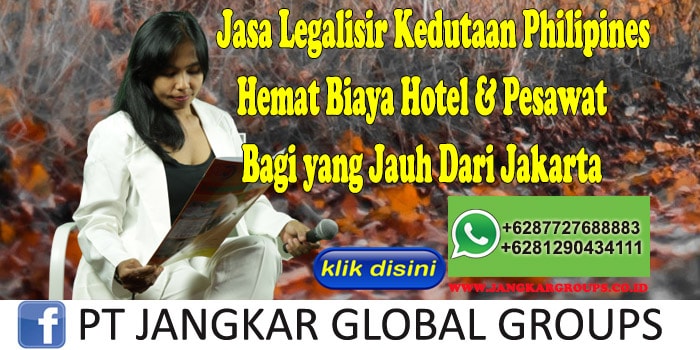 Jasa Legalisir Kedutaan Philipines Hemat Biaya Hotel & Pesawat Bagi yang Jauh Dari Jakarta