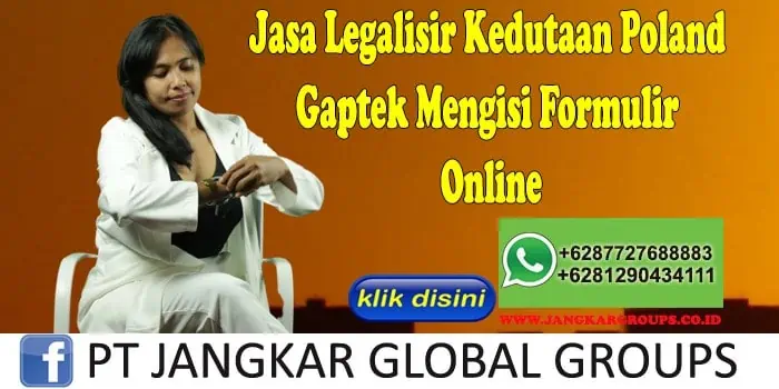 Jasa Legalisir Kedutaan Poland Gaptek Mengisi Formulir Online