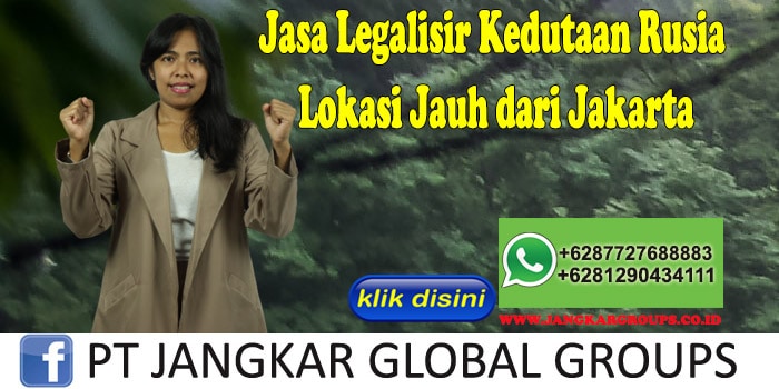 Jasa Legalisir Kedutaan Rusia Lokasi Jauh dari Jakarta