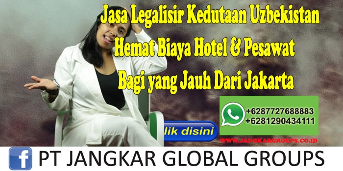 Jasa Legalisir Kedutaan Uzbekistan Hemat Biaya Hotel & Pesawat Bagi yang Jauh Dari Jakarta