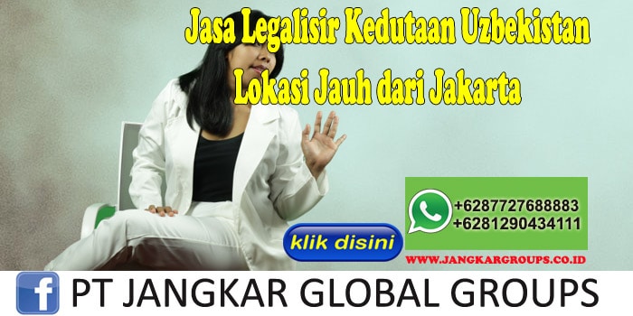 Jasa Legalisir Kedutaan Uzbekistan Lokasi Jauh dari Jakarta