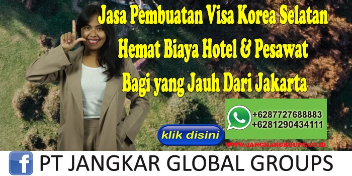 Jasa Pembuatan Visa Korea Selatan Hemat Biaya Hotel & Pesawat Bagi yang Jauh Dari Jakarta, Jasa Pembuatan Visa Korea Selatan
