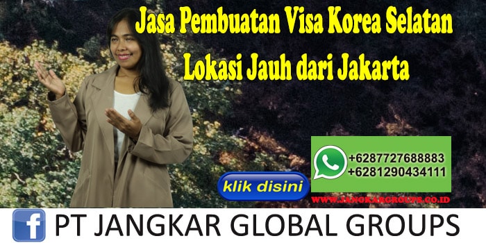 Jasa Pembuatan Visa Korea Selatan Lokasi Jauh dari Jakarta, Jasa Pembuatan Visa Korea Selatan