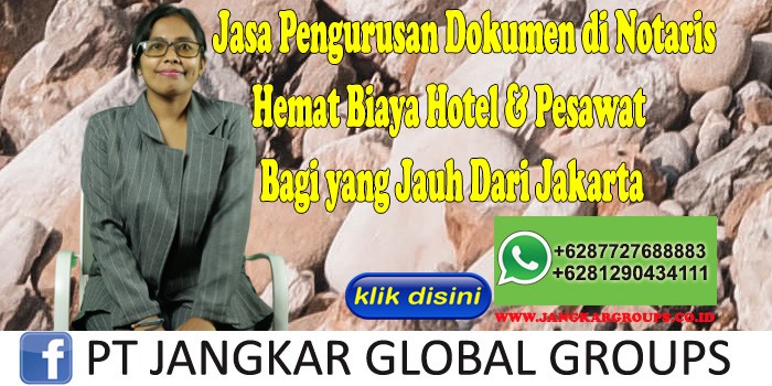 Jasa Pengurusan Dokumen di Notaris Hemat Biaya Hotel & Pesawat Bagi yang Jauh Dari Jakarta