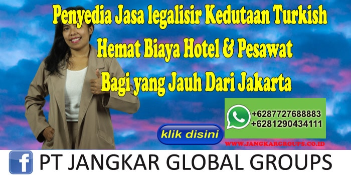 Penyedia Jasa legalisir Kedutaan Turkish Hemat Biaya Hotel & Pesawat Bagi yang Jauh Dari Jakarta
