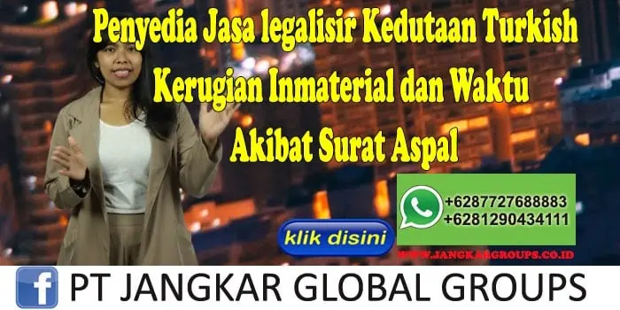 Penyedia Jasa legalisir Kedutaan Turkish Kerugian Inmaterial dan Waktu Akibat Surat Aspal