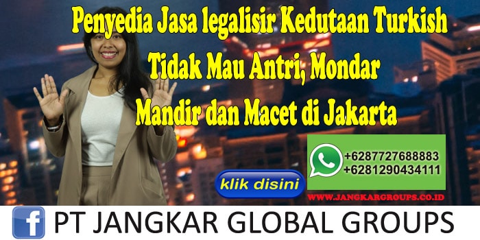 Penyedia Jasa legalisir Kedutaan Turkish Tidak Mau Antri, Mondar Mandir dan Macet di Jakarta