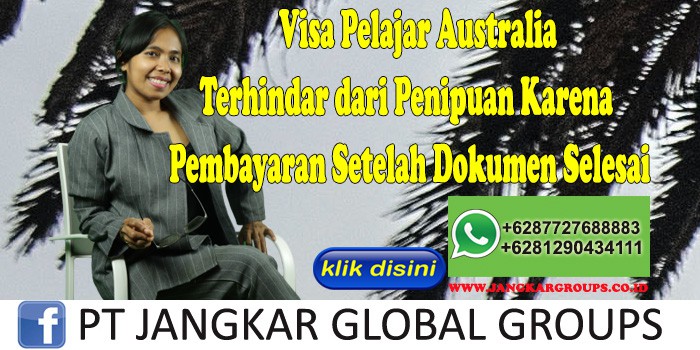 Visa Pelajar Australia Terhindar dari Penipuan Karena Pembayaran Setelah Dokumen Selesai