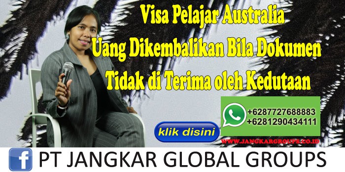 Visa Pelajar Australia Uang Dikembalikan Bila Dokumen Tidak di Terima oleh Kedutaan