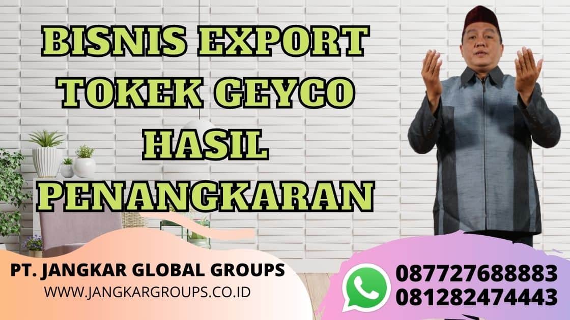 BISNIS EXPORT TOKEK GEYCO HASIL PENANGKARAN legalisasi export kadin indonesia