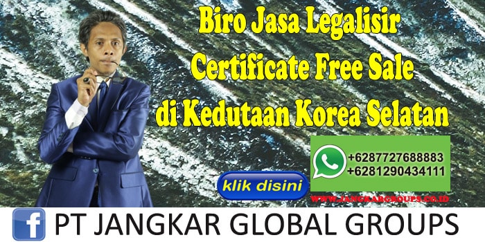Biro Jasa Legalisir Certificate Free Sale di Kedutaan Korea Selatan