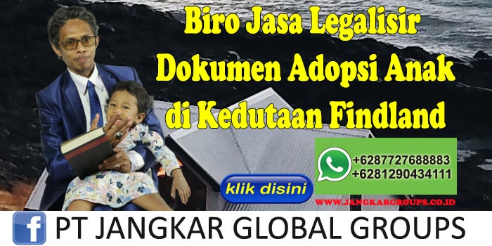 Biro Jasa Legalisir Dokumen Adopsi Anak di Kedutaan Findland