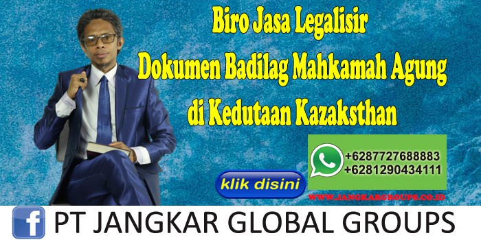 Biro Jasa Legalisir Dokumen Badilag Mahkamah Agung di Kedutaan Kazaksthan