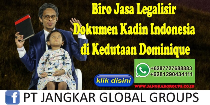 Biro Jasa Legalisir Dokumen Kadin Indonesia di Kedutaan Dominique