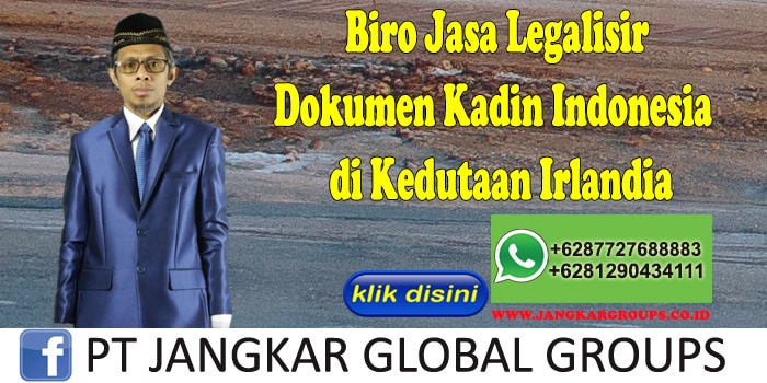Biro Jasa Legalisir Dokumen Kadin Indonesia di Kedutaan Irlandia