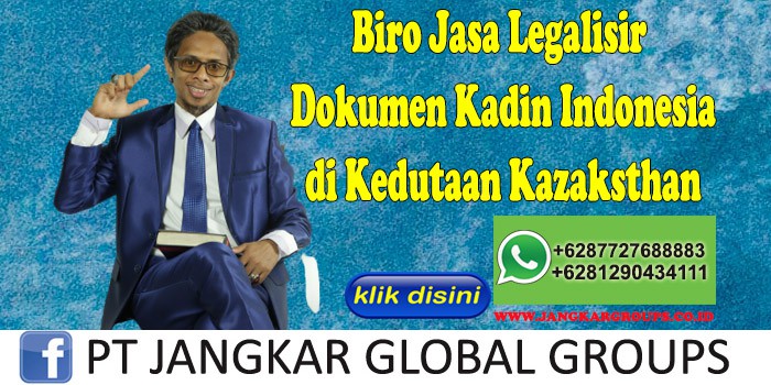 Biro Jasa Legalisir Dokumen Kadin Indonesia di Kedutaan Kazaksthan